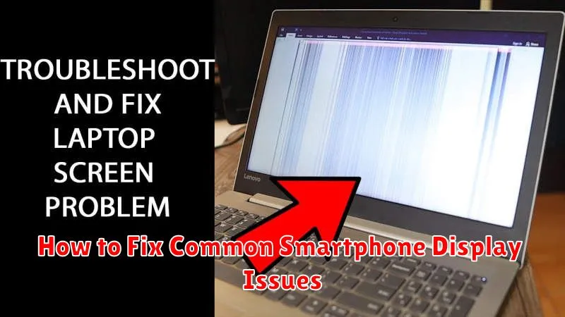 How to Fix Common Smartphone Display Issues