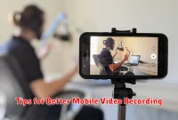Tips for Better Mobile Video Recording