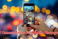 Top 7 Camera Tricks for Mobile Photography